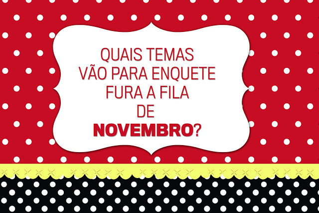 Quais Temas vão para Enquete Fura a Fila de Novembro?