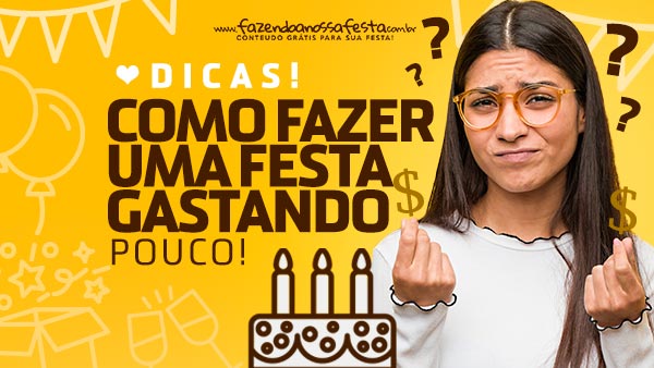 Como organizar uma festa gastando pouco