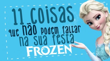 11 coisas que não podem faltar na sua Festa Frozen 11 Coisas que não podem faltar na sua Festa Frozen