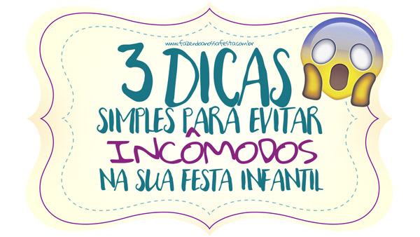 3 Dicas simples para evitar incomodos na sua festa infantil