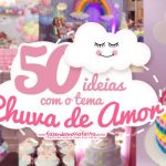 50 Ideias para Festa Chuva de Amor