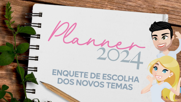 Enquete Planner 2024, Qual tema você quer?